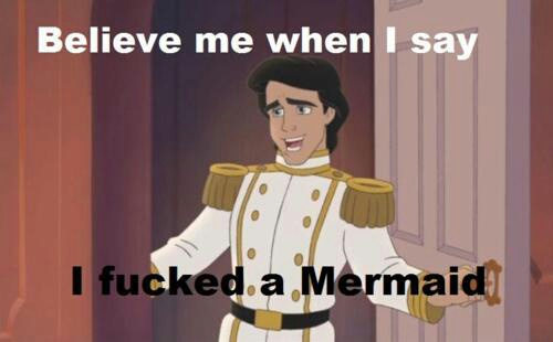 Yeah, i got that Mermaid Tail. - meme