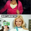 dirty mouth?