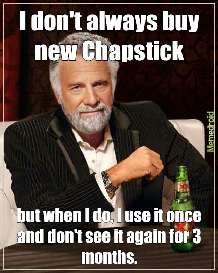whuuurs the Chapstick!? - meme