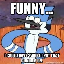 seriously i put on the condom on - meme
