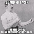 Just admit to the epicness of that mustache