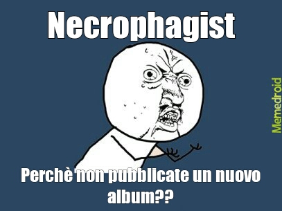 necrophagist's new album? - meme