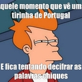 Não estou criticando os portugueses , só estou dizendo que nós, brasileiros não entendemos as palavras que vocês usam nas tiras.