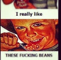 fuckin beans