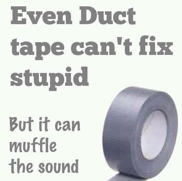 is there a thing that duct tape can't fix - meme